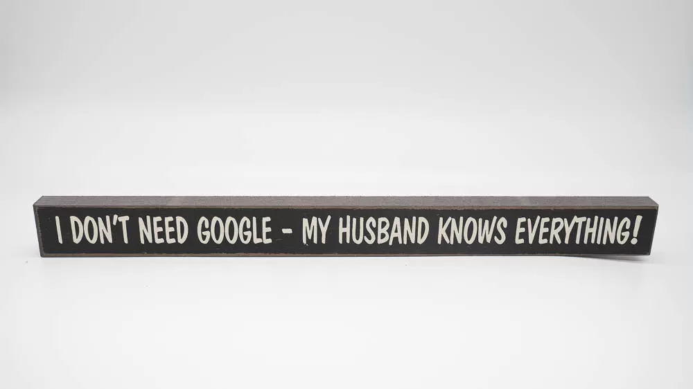 I Don't Need Google Husband Skinny Sign